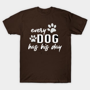 Every Dog Has His Day White And Black Funny Quote T-Shirt